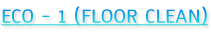ECO - 1 (FLOOR CLEAN)